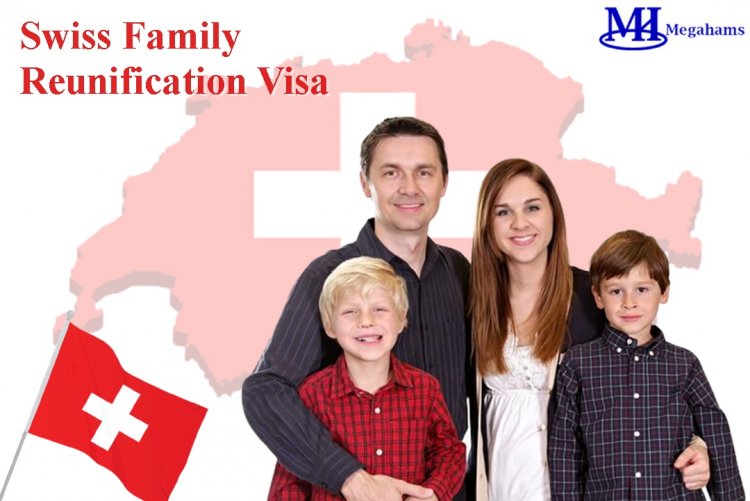 Swiss Family Reunification Visa: Everything You Need to Know About Moving to Switzerland
