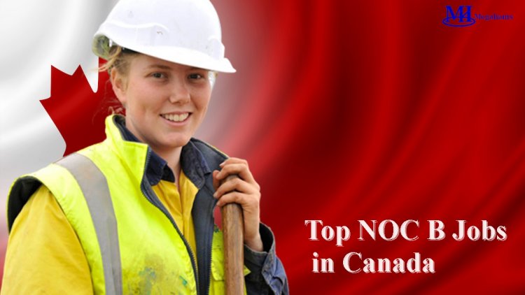 Find the Top NOC B Jobs in Canada in 2022