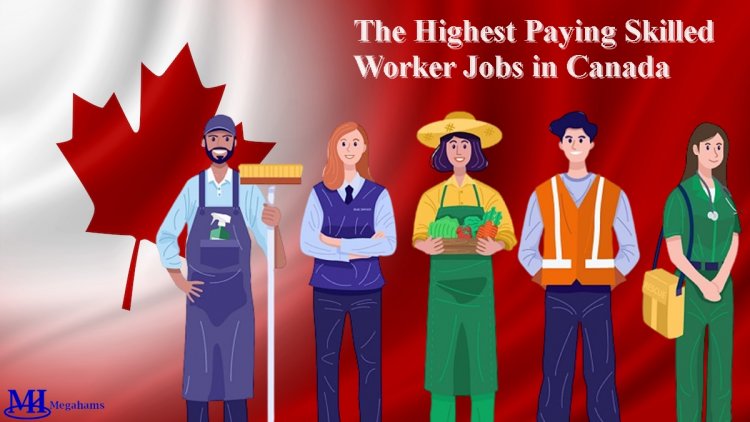 The Highest Paying Skilled Worker Jobs in Canada for 2023