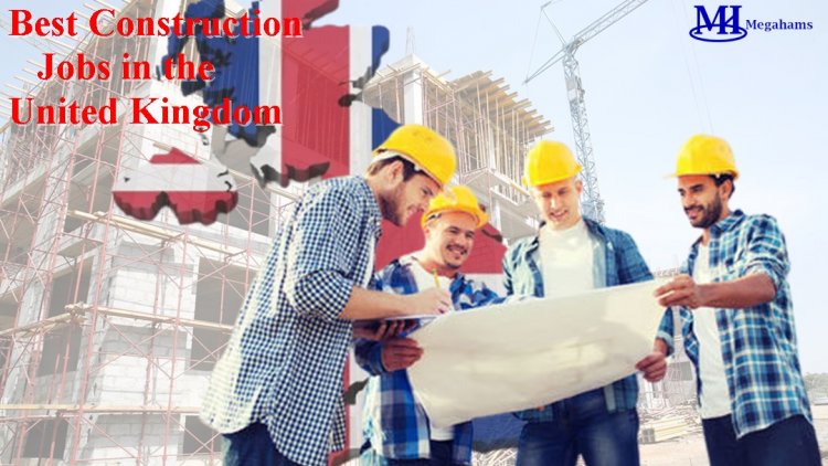 What are the Top Construction Jobs in the United Kingdom for 2023