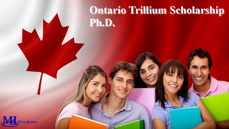 Ontario Trillium Scholarship Ph.D. Program to Study in Canada