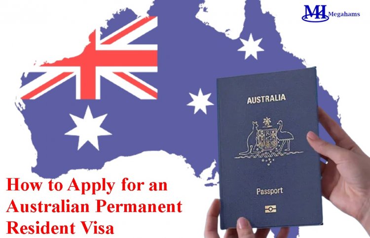 How to Apply for an Australian Permanent Resident Visa