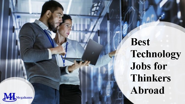 Best Technology Jobs for Thinkers Abroad
