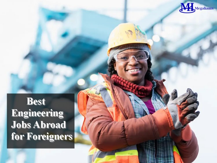 Best Engineering Jobs Abroad for Foreigners