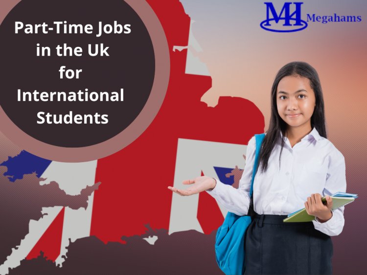 Part-time jobs in the United Kingdom for international students – The best way to make some extra money