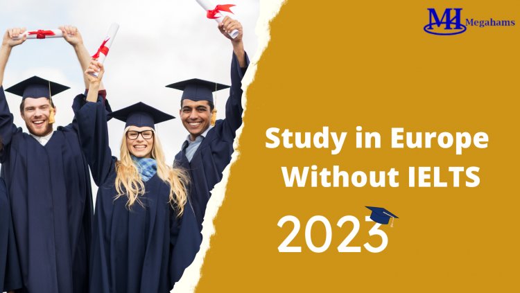 Study in Europe Without IELTS 2023: Apply Now for Schengen Countries Scholarships Without IELTS