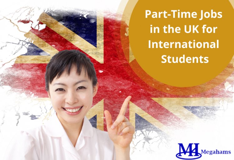 Guide to Finding Part-Time Jobs in the United Kingdom for International Students