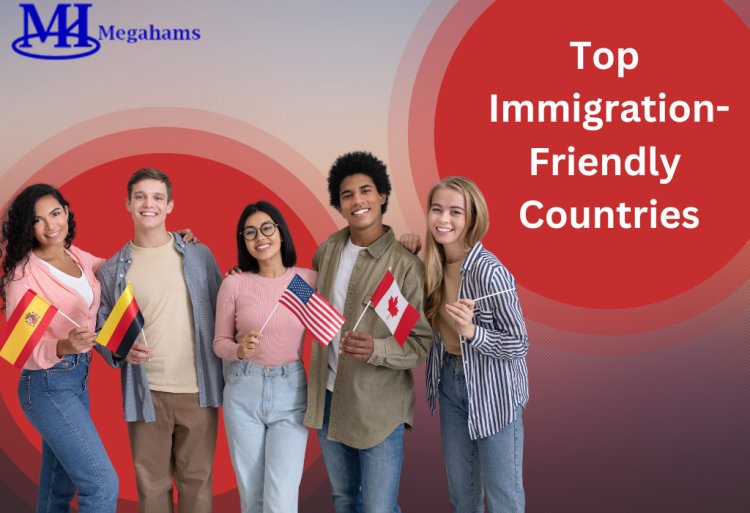 What are the Top Immigration-Friendly Countries in 2023