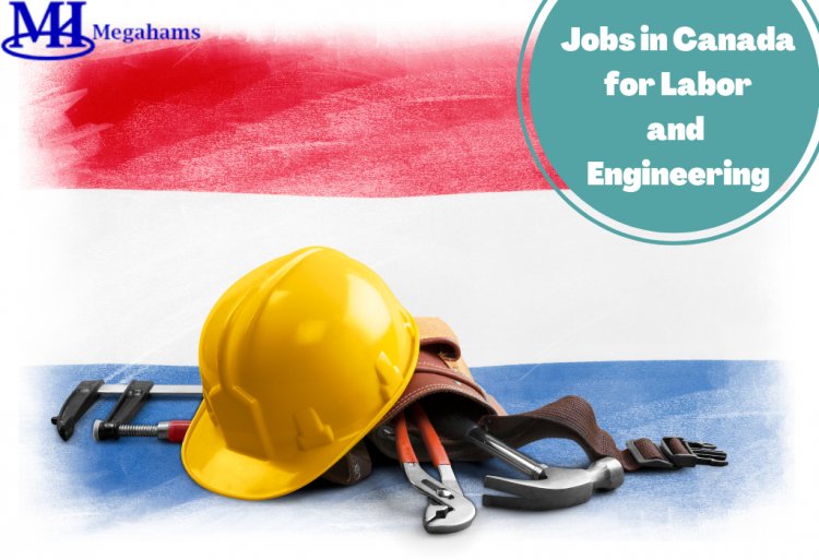 Send CV to Apply Now! Jobs in Canada for Labor and Engineering