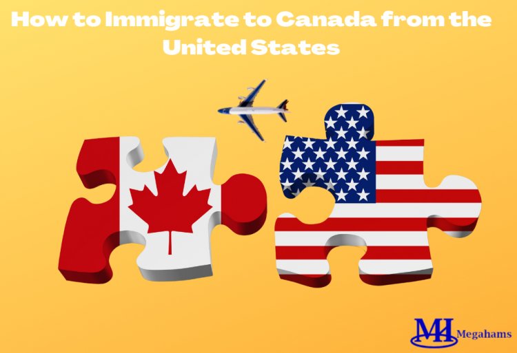 How to Immigrate to Canada from the US
