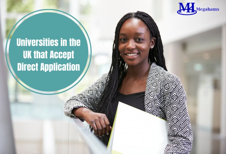 Universities in the United Kingdom That Accept Direct Application for Bachelors
