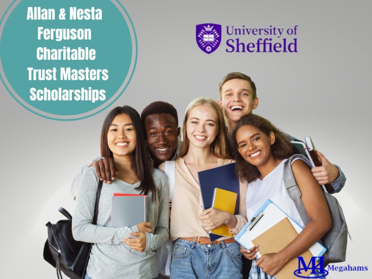 Allan & Nesta Ferguson Charitable Trust Masters Scholarships 2023 at University of Sheffield