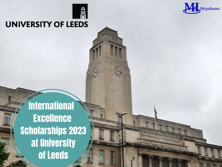 International Excellence Scholarships 2023 at University of Leeds