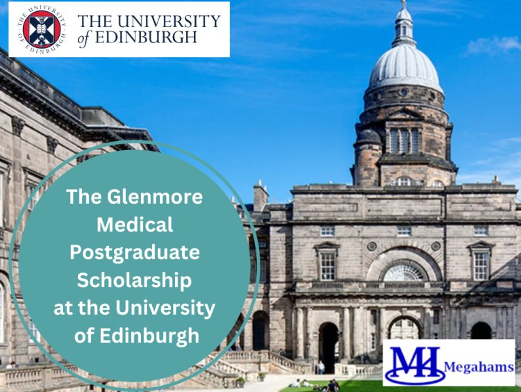 The Glenmore Medical Postgraduate Scholarship 2023 at the University of Edinburgh