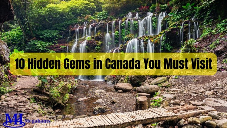 10 Hidden Gems in Canada You Must Visit