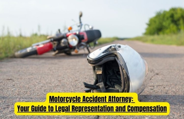 Motorcycle Accident Attorney: Your Guide to Legal Representation and Compensation