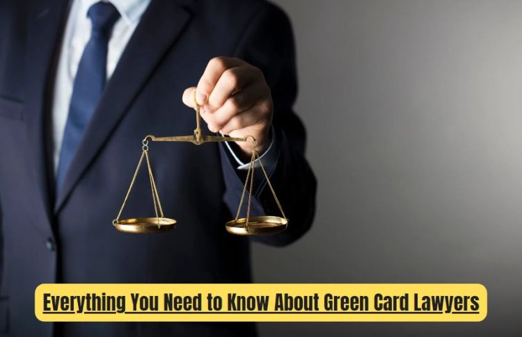 Green Card Lawyer: Your Essential Guide to Navigating U.S. Immigration Law