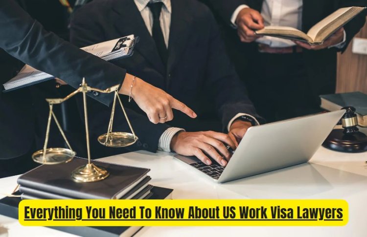 How to Choose the Right US Work Visa Lawyers for Your Immigration Needs