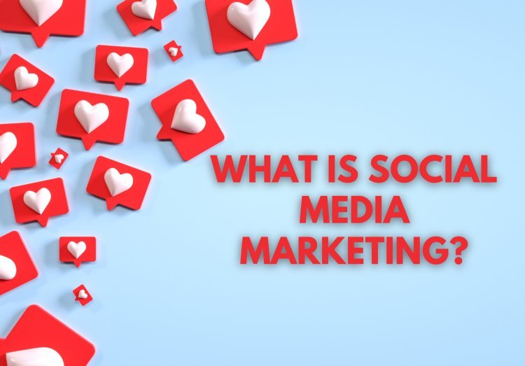 What is Social Media Marketing? A Beginner's Guide to Understanding the Basics