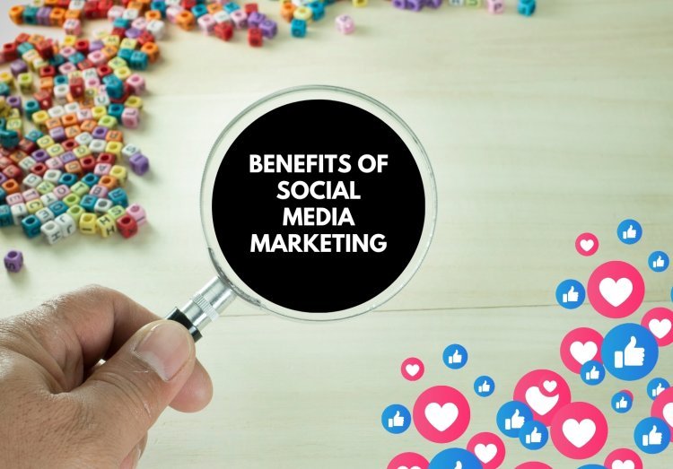 Benefits of Social Media Marketing | Why Use Social Media Marketing?